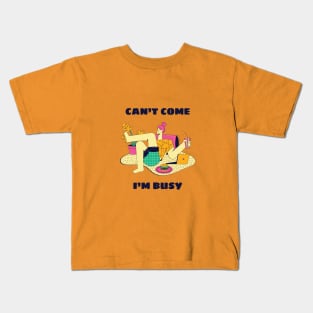 Can't Come, I'm Busy Kids T-Shirt